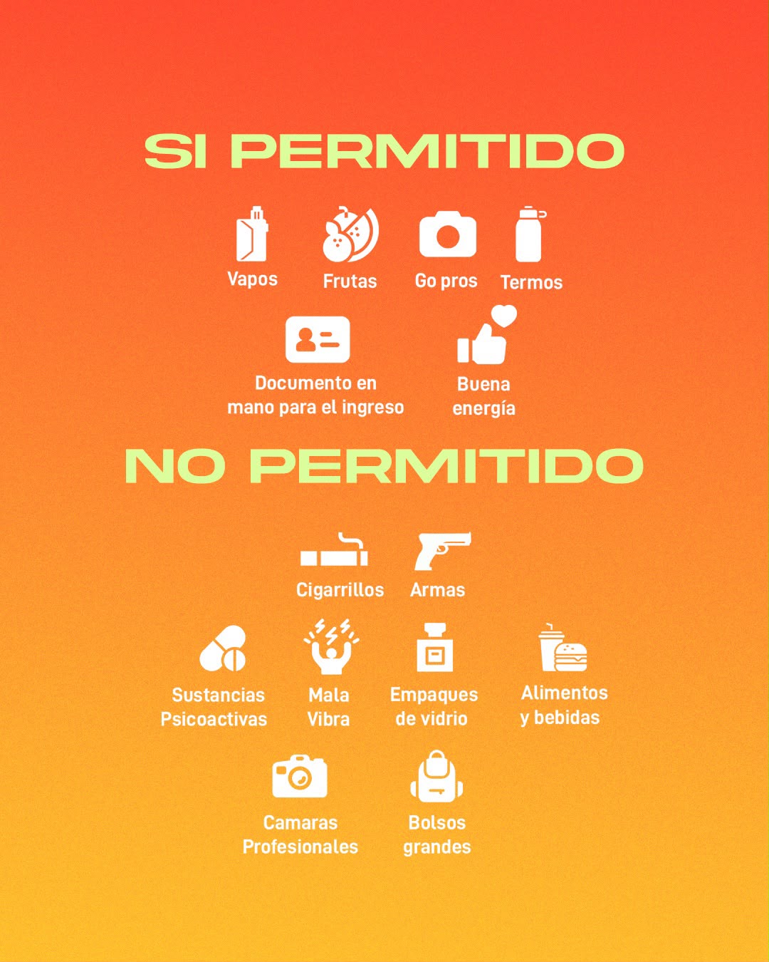 Permitido: vapos, frutas, GoPros, termos, documento en mano, buena energ&iacute;a. No permitido: cigarrillos, armas, sustancias psicoactivas, mala vibra, empaques de vidrio, alimentos y bebidas externas, c&aacute;maras profesionales, bolsos grandes